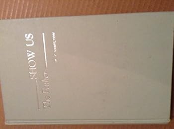 Hardcover Show Us The Father, an expository treatment of the Gospel of John Book