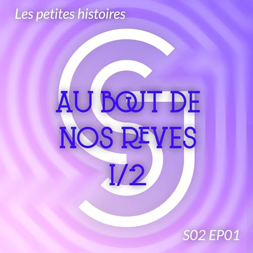 Au bout de nos r&ecirc;ves S02 EP01