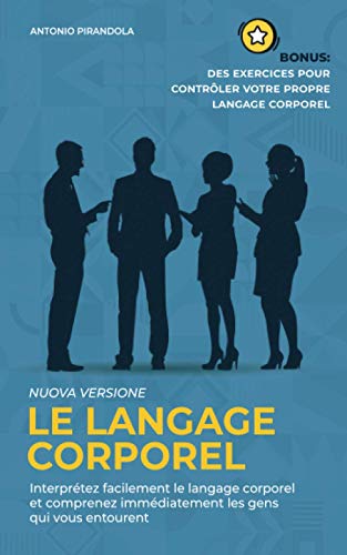 Le langage corporel: Interprétez facilement le langage corporel et comprenez immédiatement les gen Le langage corporel: Interprétez facilement le langage corporel et comprenez immédiatement les gen