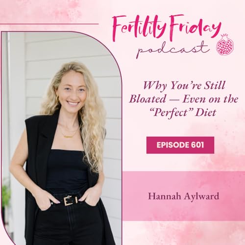 FFP 601 | Why You're Still Bloated &mdash; Even on the "Perfect" Diet | Hannah Aylward