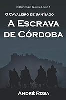 O Cavaleiro de Santiago e A Escrava de Córdoba (O Conto de Gures) 199915701X Book Cover