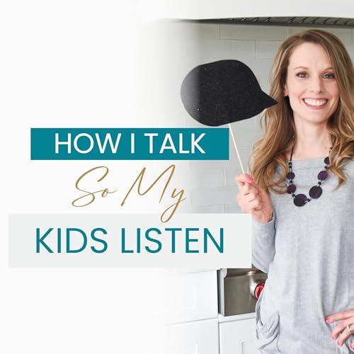 How I Talk so My Kids Listen &ndash; Episode 146