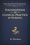 Foundations of Clinical Practice in Nursing: A Practical Guide for Nursing Students and Early Career Nurses (Mastering Clinical Nursing Series Book 1)
