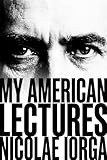 Last Renaissance Man: Nicolae Iorga's American Lectures on Europe's Forgotten Frontier