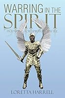 Warring In the Spirit: Preparing for Spiritual Battle 1503541576 Book Cover