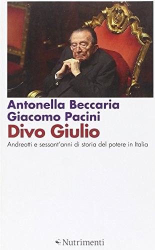 Divo Giulio. Andreotti e sessant'anni di storia del potere in Italia Divo Giulio. Andreotti e sessant'anni di storia del potere in Italia