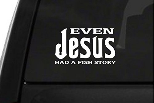 Even Jesus Had A Fishing Story (D4) Vinyl Decal Sticker 5" Inch- by CustomDecal US