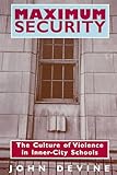 Maximum Security: The Culture of Violence in Inner-City Schools
