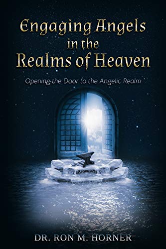 Engaging Angels in the Realms of Heaven: Opening the Door to the Angelic Realm (Engaging Heaven Book 3)
