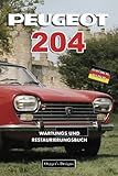  PEUGEOT 204: WARTUNGS UND RESTAURIERUNGSBUCH (Deutsche Ausgaben)