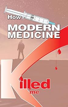 How Modern Medicine Killed Me