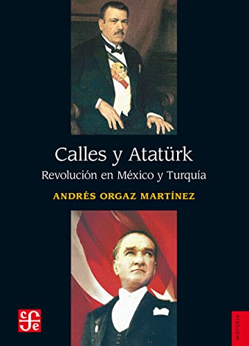 Calles y Atatürk. Revolución en México y Turquía (Historia) (Spanish Edition)
