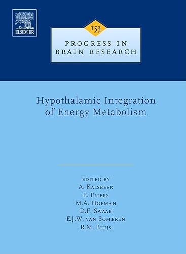Hypothalamic Integration of Energy Metabolism (Volume 153) (Progress in Brain Research, Volume 153)