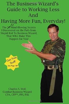 Paperback The Business Wizard's Guide To Working Less And Having More Fun, Everyday! Book