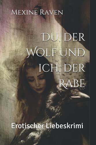 Du, der Wolf und ich, der Rabe: Erotischer Liebeskrimi (German Edition)