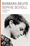 Sophie Scholl Biographie - Barbara Beuys 