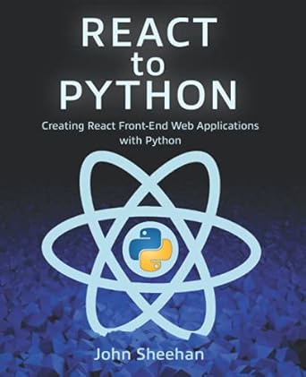 React to Python: Creating React Front-End Web Applications with Python ...