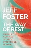 The Way of Rest: Finding the Courage to Hold Everything in Love