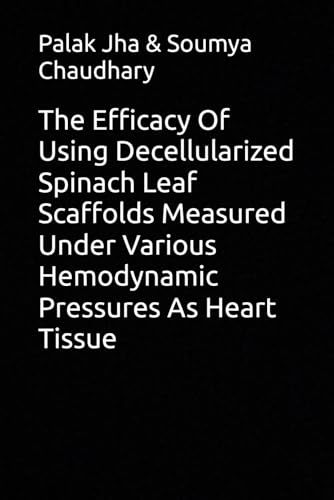 The Efficacy Of Using Decellularized Spinach Leaf Scaffolds Measured Under Various Hemodynamic Pressures As Heart Tissue
