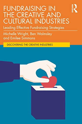 Fundraising in the Creative and Cultural Industries (Discovering the Creative Industries)
