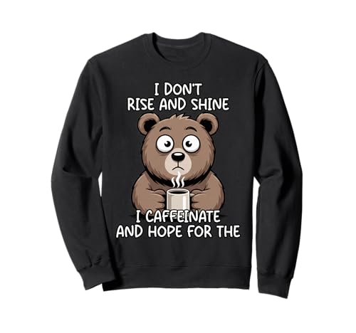 I Don't Rise And Shine I Caffeinate And Hope �g���[�i�[