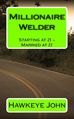 Millionaire Welder: Starting at 21 - Married at 21