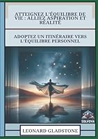 Atteignez L'Équilibre De Vie - Alliez Aspiration Et Réalité: Adoptez Un Itinéraire Vers L'Équilibre Personnel (French Edition) B0F6DT9V7L Book Cover