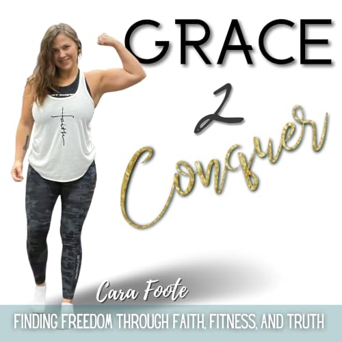 GRACE 2 CONQUER - Helping Women Find Freedom through Faith, Fitness, and Truth cover art
