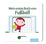 Mein erstes Buch vom Fußball: Mit stabilen Schiebern | Die Bestsellerreihe mit lustigen Schiebern, fördert die Feinmotorik und den Spracherwerb für Kinder ab 18 Monaten