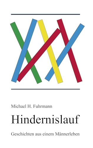 Hindernislauf: Geschichten aus einem Männerleben (German Edition)