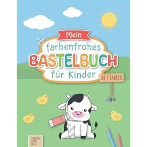Mein farbenfrohes Bastelbuch für Kinder ab 3 Jahren: Liebevoll gestaltetes Ausschneidebuch inkl. Scherenführerschein | Basteln ab 3 Jahre – Schneiden, Kleben, Malen Taschenbuch – 3. Mai 2022