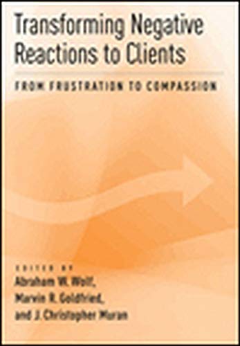 Transforming Negative Reactions to Clients: From Frustration to Compassion