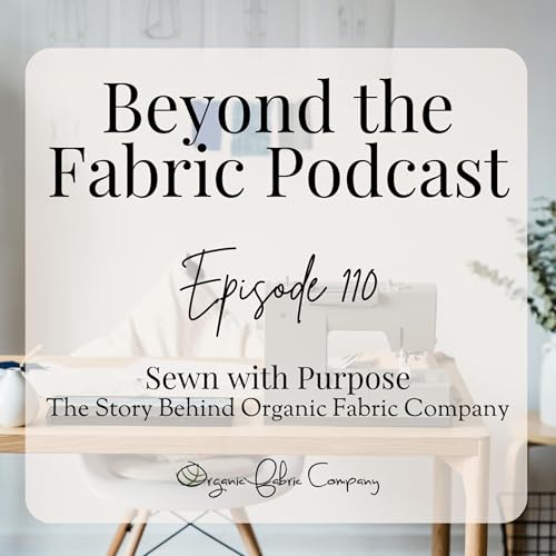110: Sewn with Purpose - The Story Behind Organic Fabric Company