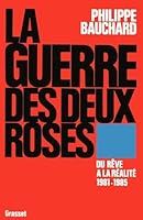 La guerre des deux roses: Du re^ve a` la re´alite´, 1981-1985 (French Edition) 2246352215 Book Cover