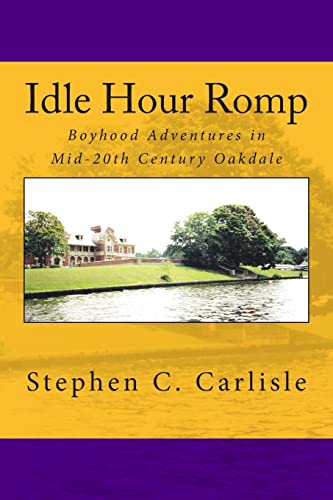 Idle Hour Romp: Boyhood Adventures in Mid-20th Century Oakdale