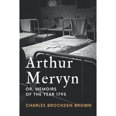 Arthur Mervyn: or, Memoirs of the Year 1793 - Unabridged