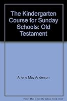 The Kindergarten Course for Sunday Schools: Old Testament B0007FY4GE Book Cover