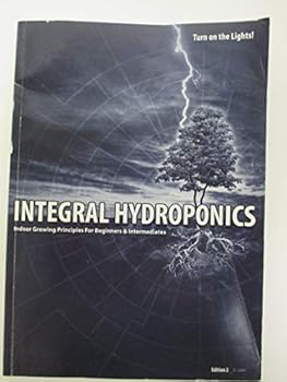 Paperback INTEGRAL HYDROPONICS: Indoor Growing for Beginners and Intermediates Edition 2 Book