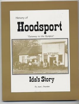 History Of Hoodsport: "Gateway To The Olympics": Ida's Story