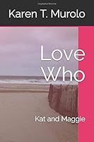 Love Who: Kat and Maggie 1981030921 Book Cover