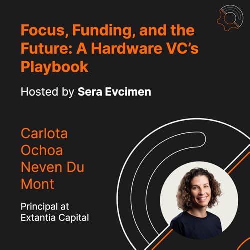 S3 E4: An Impact Hardware VC's Playbook with Carlota Ochoa from Extentia