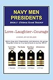 Navy Men Presidents: Book 1 - Eternal Flame Trilogy: Love Laughter Courage