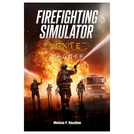 Firefighting Simulator: Ignite ゲームガイド: 消防シミュレーター「Ignite」をマスターするための究極の戦略、戦術、専門家のテクニック。ベテランの消防士からベテランの消防士まで、誰でもプレイできます。