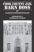 Cook County Jail Barn Boss: Memoirs of a Former Jail Warden 0979493609 Book Cover
