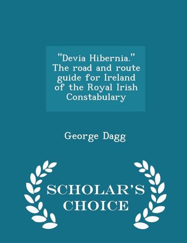 Devia Hibernia. the Road and Route Guide for Ireland of the Royal Irish Constabulary - Scholar's Choice Edition