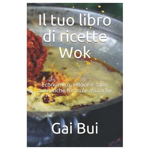 Il tuo libro di ricette Wok: Economico, veloce e sano autentiche formule asiatiche