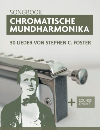 Chromatische Mundharmonika Songbook - 30 Lieder von Stephen C. Foster: + Sounds online (Liederbücher für die chromatische Mundharmonika) (German Edition)