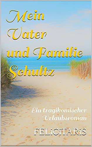Mein Vater und Familie Schultz: Ein tragikomischer Urlaubsroman (German Edition)