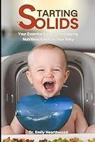 Starting Solids: Your Essential Guide to Introducing Nutritious Foods to Your Baby (Parenthood) B0DC4PNMSQ Book Cover