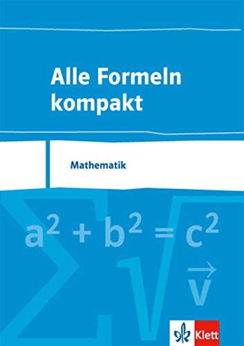 Alle Formeln kompakt. Mathematik: Formelsammlung Klassen 8-13 Alle Formeln kompakt. Mathematik: Formelsammlung Klassen 8-13